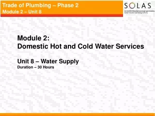 Module 2:  Domestic Hot and Cold Water Services Unit 8 –  Water Supply Duration – 30 Hours