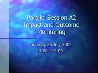 Parallel Session A2 Impact and Outcome Monitoring