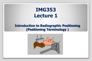 Introduction to  Radiographic Positioning (Positioning Terminology )