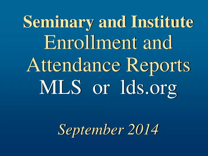 seminary and institute enrollment and attendance reports mls or lds org september 2014