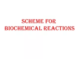 Scheme for  BIOCHEMICAL REACTIONS