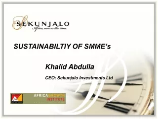 SUSTAINABILTIY OF SMME’s 			Khalid Abdulla CEO: Sekunjalo Investments Ltd