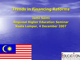 Trends in Financing Reforms Jamil Salmi Regional Higher Education Seminar