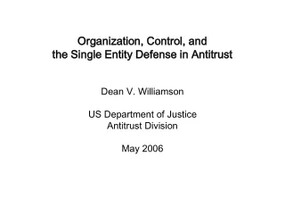 Organization, Control, and  the Single Entity Defense in Antitrust Dean V. Williamson