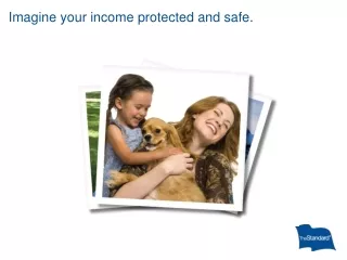 Imagine your income protected and safe.