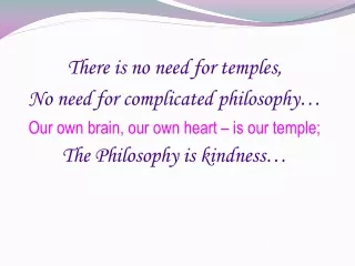 There is no need for temples,  No need for complicated philosophy…