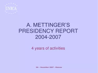 A. METTINGER’S PRESIDENCY REPORT  2004-2007 4 years of activities