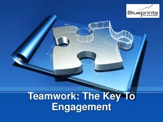 Teamwork: The Key To Engagement