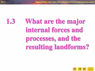 1.3		 What are the major internal forces and  processes, and the  resulting landforms?