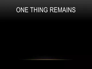 One Thing Remains