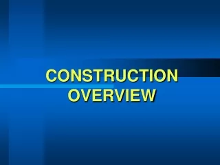 CONSTRUCTION OVERVIEW