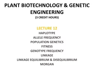 PLANT BIOTECHNOLOGY &amp; GENETIC ENGINEERING (3 CREDIT HOURS)
