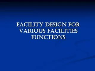 FACILITY DESIGN FOR VARIOUS FACILITIES FUNCTIONS