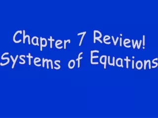 Chapter 7 Review! Systems of Equations