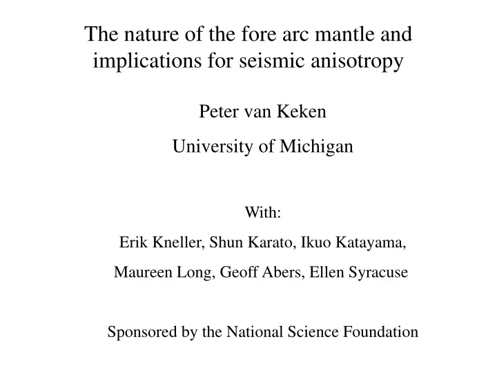 the nature of the fore arc mantle and implications for seismic anisotropy