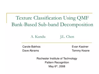 Texture Classification Using QMF Bank-Based Sub-band Decomposition A. Kundu 		J.L. Chen