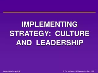 IMPLEMENTING STRATEGY:  CULTURE AND  LEADERSHIP
