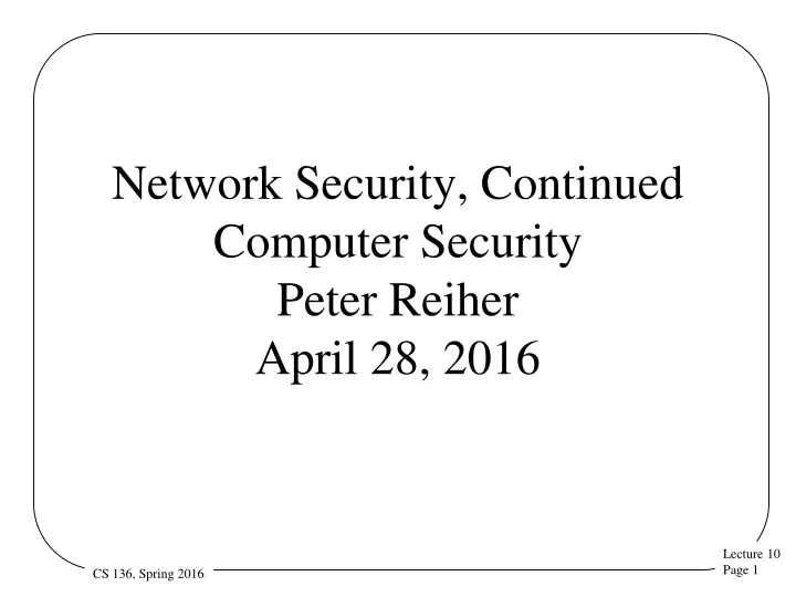 network security continued computer security peter reiher april 28 2016