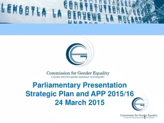 Parliamentary Presentation Strategic Plan and APP  2015/16 24 March 2015