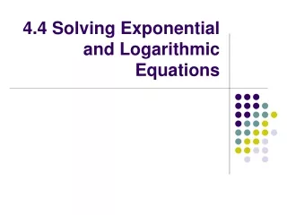 4.4 Solving Exponential and Logarithmic Equations