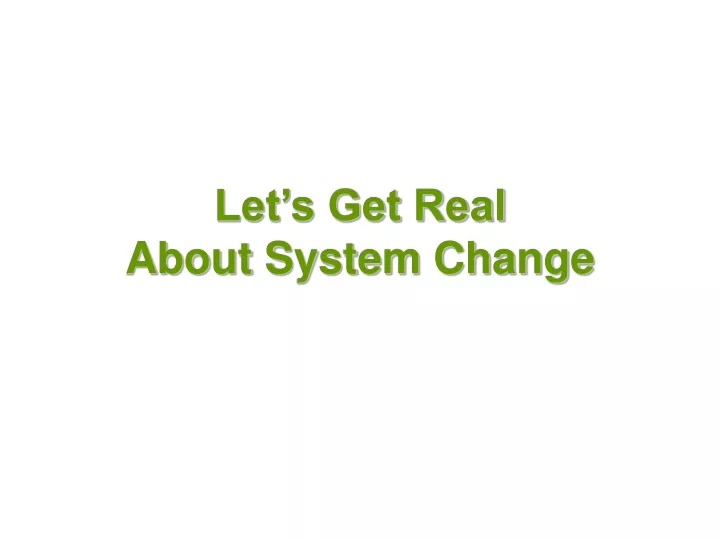 let s get real about system change