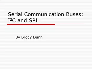 Serial Communication Buses:  I 2 C and SPI
