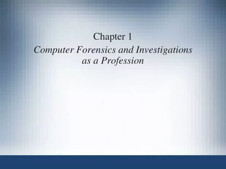 chapter 1 computer forensics and investigations as a profession