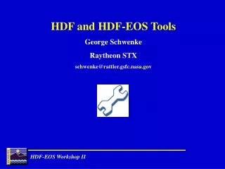 HDF and HDF-EOS Tools George Schwenke Raytheon STX schwenke@rattler.gsfc.nasa
