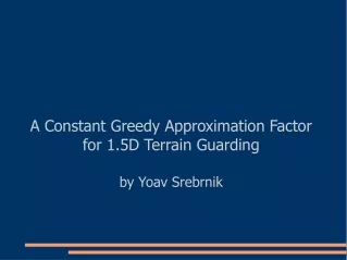 A Constant Greedy Approximation Factor for 1.5D Terrain Guarding by Yoav Srebrnik