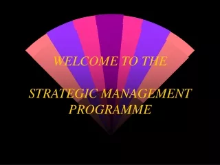 WELCOME TO THE  STRATEGIC MANAGEMENT PROGRAMME