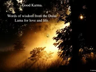 Good Karma Words of wisdom from the Dalai Lama for love and life.