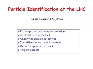 Particle Identification at the LHC Daniel Fournier-LAL Orsay