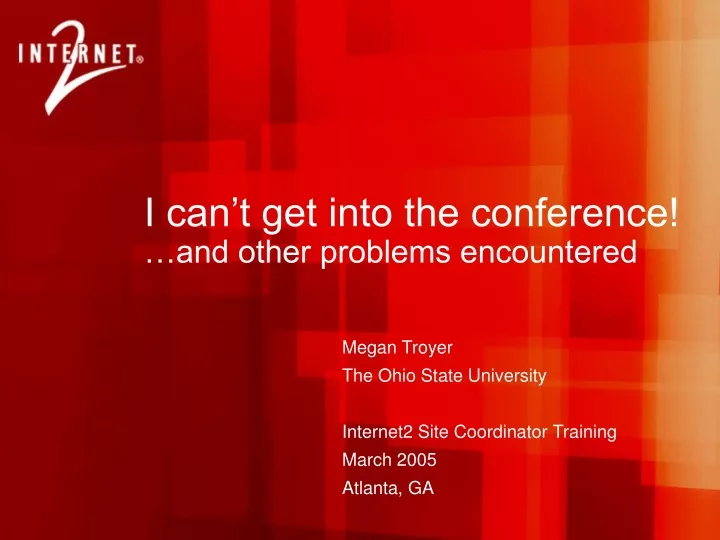 i can t get into the conference and other problems encountered