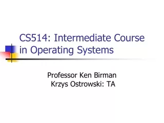 CS514: Intermediate Course in Operating Systems