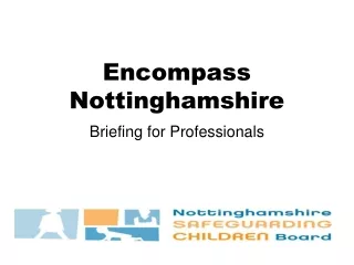 Encompass  Nottinghamshire Briefing for  Professionals