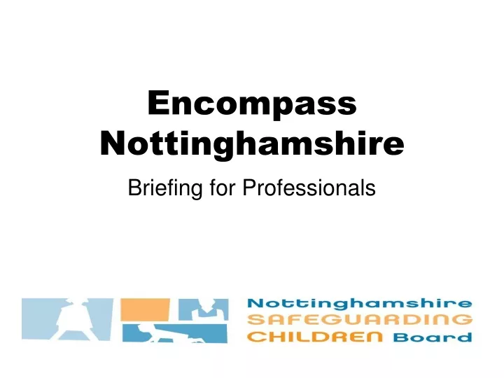 encompass nottinghamshire briefing for professionals