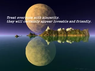Treat everyone with sincerity,  they will certainly appear loveable and friendly.