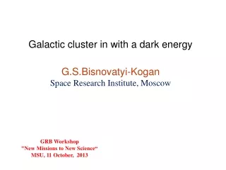 Galactic cluster in with a dark energy G.S.Bisnovatyi-Kogan Space Research Institute, Moscow