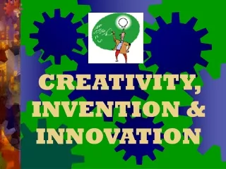 CREATIVITY, INVENTION &amp; INNOVATION