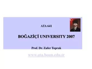 ATA 641 BOĞAZİÇİ UNIVERSITY 2007 Prof. Dr. Zafer Toprak ata.boun.tr