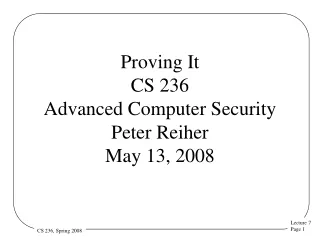 Proving It CS 236 Advanced Computer Security  Peter Reiher May 13, 2008