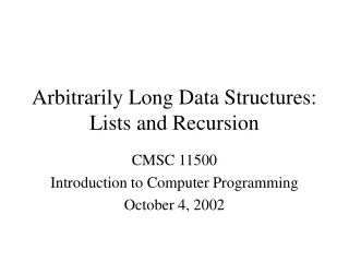 Arbitrarily Long Data Structures:  Lists and Recursion