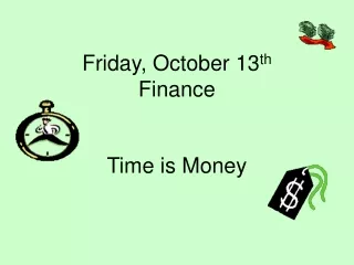Friday, October 13 th Finance