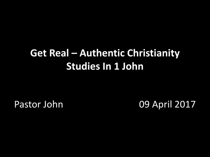 get real authentic christianity studies in 1 john