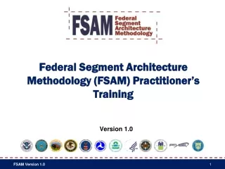 Federal Segment Architecture Methodology (FSAM) Practitioner’s Training