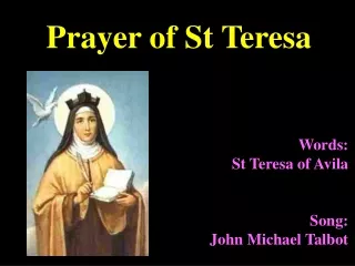 Words:  St Teresa of Avila Song: John Michael Talbot