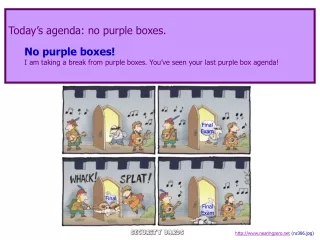 Today’s agenda: no purple boxes. No purple boxes!