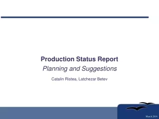 Production Status Report Planning and Suggestions Catalin Ristea, Latchezar Betev