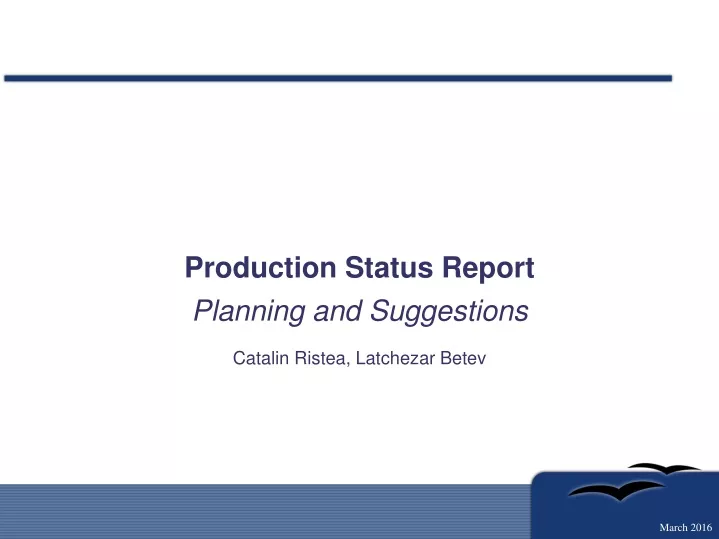 production status report planning and suggestions catalin ristea latchezar betev