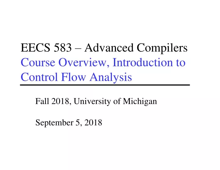 eecs 583 advanced compilers course overview introduction to control flow analysis